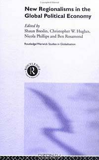 New Regionalism in the Global Political Economy: Theories and Cases (Routledge/Warwick Studies in Globalisation)