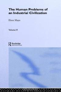 The Human Problems of an Industrial Civilization (The Making of Sociology)