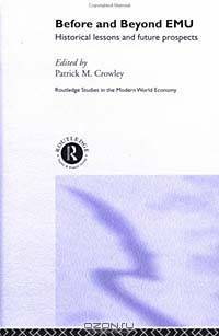 Before and Beyond European Monetary Union: Historical Lessons and Future Prospects (Routledge Studies in the European Economy)