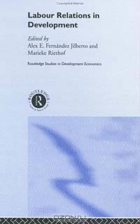 Labour Relations in Development (Routledge Studies in Development Economics)