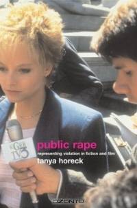 Public Rape: Representations of Violation in Fiction and Film (Sussex Studies in Culture and Communication)
