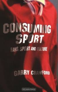 Consuming Sport: Fans, Sport and Culture