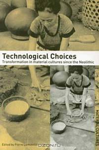 Technological Choices: Transformation in Material Cultures since the Neolithic