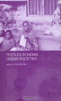 Textiles in Indian Ocean Societies (Indian Ocean Series)