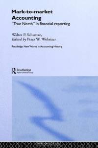 Mark to Market Accounting: True North in Financial Reporting (Routledge New Works in Accounting History)