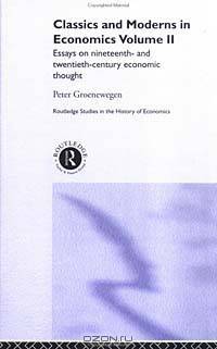 Classics and Moderns in Economics Volume II: Essays on Nineteenth and Twentieth Century Economic Thought (Routledge Studies in the History of Economics)