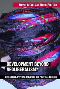 Development Beyond Neoliberalism? Governance, Poverty Reduction and Political Economy