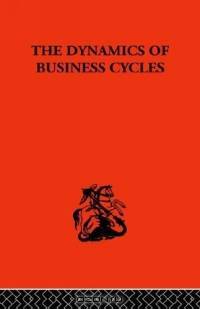 The Dynamics Of Business Cycles: A Study In Economic Fluctuations
