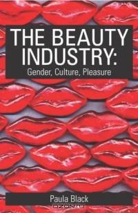 The Beauty Industry: Gender, Culture, Pleasure