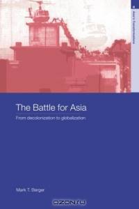 The Battle for Asia: From Decolonization to Globalization (Asia