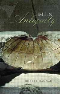 Time in Antiquity (Sciences of Antiquity Series)
