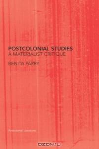 Postcolonial Studies: A Materialist Critique (Postcolonial Literatures)