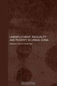 Unemployment, Inequality and Poverty in Urban China (RoutledgeCurzon Studies on the Chinese Economy)