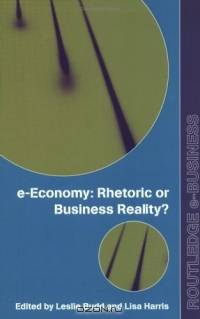 E-Economy: Rhetoric or Business Reality? (Routledge E-Business Series)