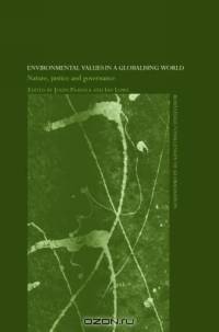 Environmental Values In A Globalizing World: Nature, Justice And Governance (Challenges of Globalisation)