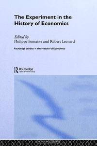 The Experiment in the History of Economics (Routledge Studies in the History of Economics)