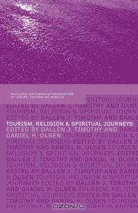Tourism, Religion and Spiritual Journeys (Contemporary Geographies of Leisure, Tourism, and Mobility)