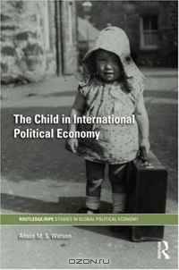 The Child in International Political Economy: A Place at the Table (Routledge/RIPE Studies in Global Political Economy)