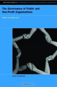 The Governance Of Public And Non-profit Organisations: What Do Boards Do? (Routledge Studies in the Management of Voluntary and Non-Profit Organizations)