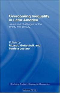 Overcoming Inequality in Latin America: Issues and Challenges for a New Century (Routledge Studies in Development Economics)
