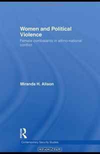Women and Political Violence: Female Combatants in Ethno-National Conflict (Contemporary Security Studies)