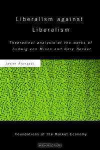 Liberalism Against Liberalism (Foundations of the Market Economy)