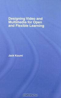 Designing Educational Video and Multimedia for Open and Distance Learning (Open & Flexible Learning)