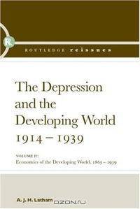 The Depression and the Developing World, 1914-1939: The Depression and the Developing World, 1865-1939, Vol. 2