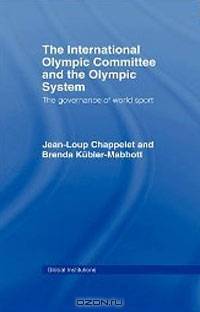 The International Olympic Committee and the Olympic System: The Governance of World Sport