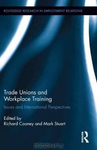 Trade Unions and Workplace Training: Issues and International Perspectives (Routledge Research in Employment Relations)