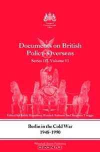 Berlin in Crisis, 1948-1990: Documents on British Policy Overseas (Whitehall Histories: Foreign and Commonwealth Office Publications)