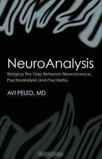NeuroAnalysis: The Missing Link Between Psychoanalysis and Neuroscience