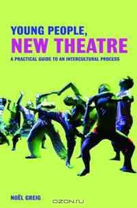 Young People, New Theatre: A Practical Guide to an Intercultural Process