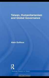 Taiwan, Humanitarian Aid and Global Governance (Routledge Research on Taiwan Series)
