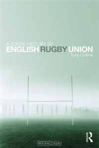 A Social History of English Rugby Union: Sport and the Making of the Middle Classes