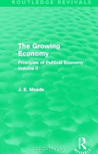 The Growing Economy (Routledge Revivals): Principles of Political Economy Volume II (Collected Works of James Meade)