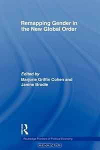 Remapping Gender in the New Global Order (Routledge Frontiers of Political Economy)