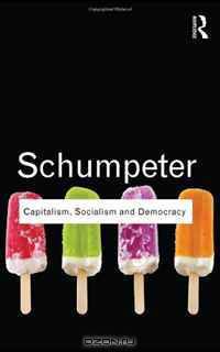 Capitalism, Socialism and Democracy (Routledge Classics)