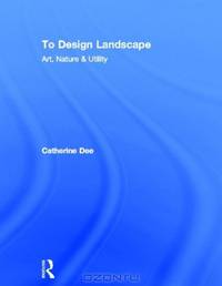To Design Landscape: Art, Nature & Utility