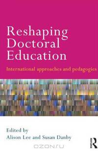 Reshaping Doctoral Education: International Approaches and Pedagogies