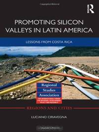 Promoting Silicon Valleys in Latin America: Lessons from Costa Rica (Regions and Cities)