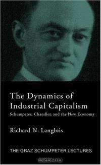 Dynamics of Industrial Cpitalism (The Graz Schumpeter Lectures)
