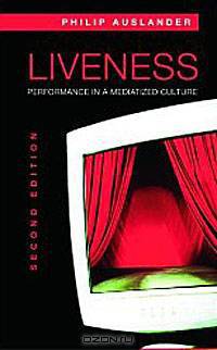 Liveness: Performance in a Mediatized Culture