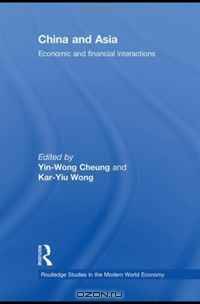 China and Asia: Economic and Financial Interactions (Routledge Studies in the Modern World Economy)