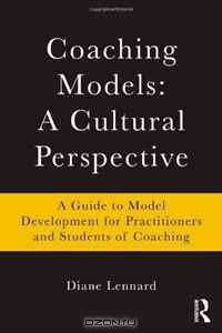 Coaching Models: A Cultural Perspective: A Guide to Model Development: for Practitioners and Students of Coaching