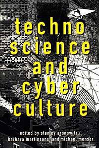 Technoscience and Cyberculture: A Cultural Study