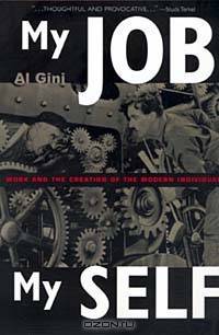 My Job, My Self: Work and the Creation of the Modern Individual