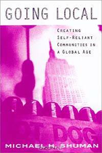 Going Local: Creating Self-Reliant Communities in a Global Age