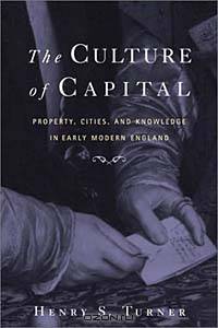 Culture of Capital: Property, Cities, and Knowledge in Early Modern England