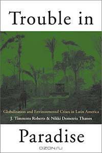 Trouble in Paradise: Globalization and Environmental Crises in Latin America